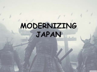 MODERNIZING
JAPAN
 