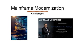 Mainframe Modernization
Challenges
 