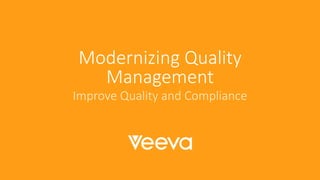 Modernizing Quality
Management
Improve Quality and Compliance
 