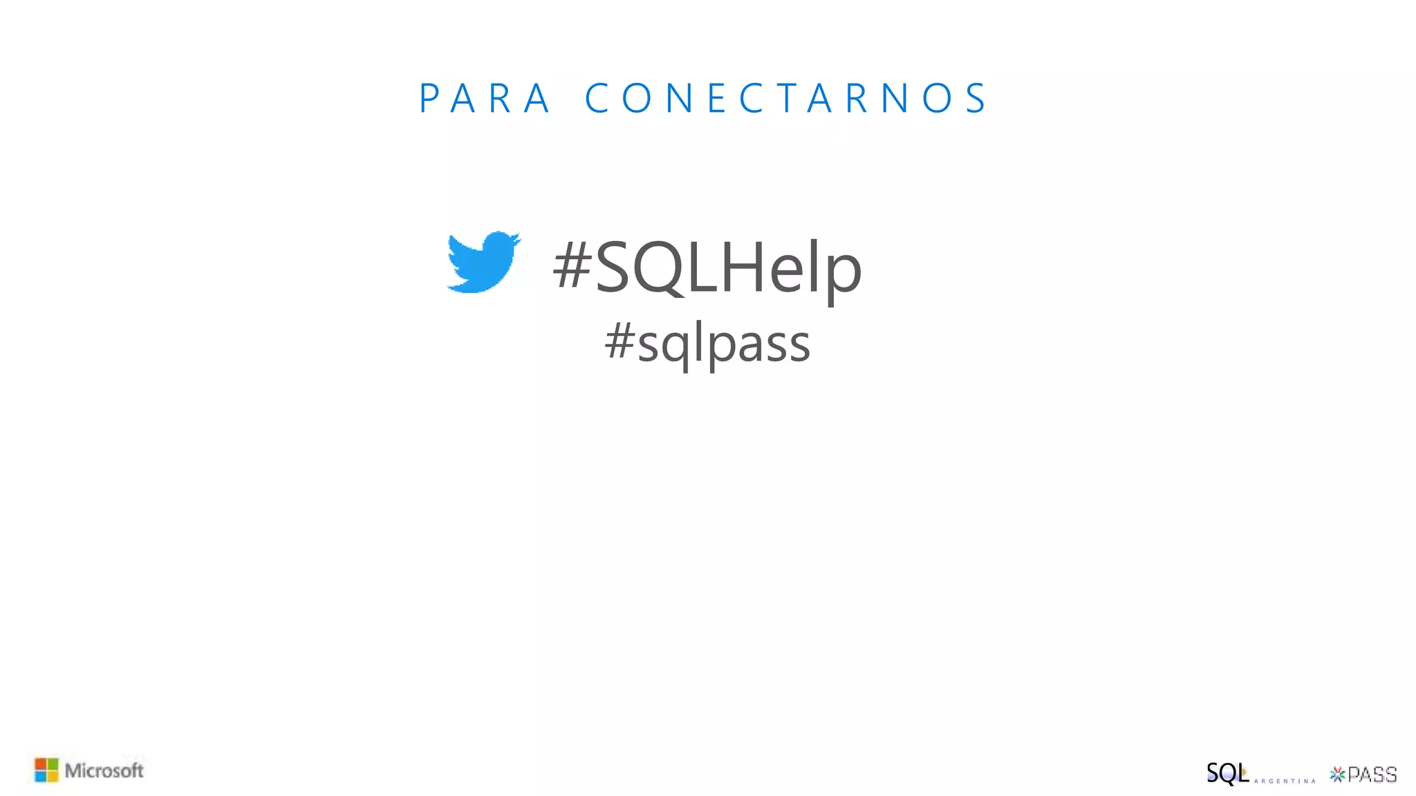 P A R A C O N E C T A R N O S
#SQLHelp
#sqlpass
 