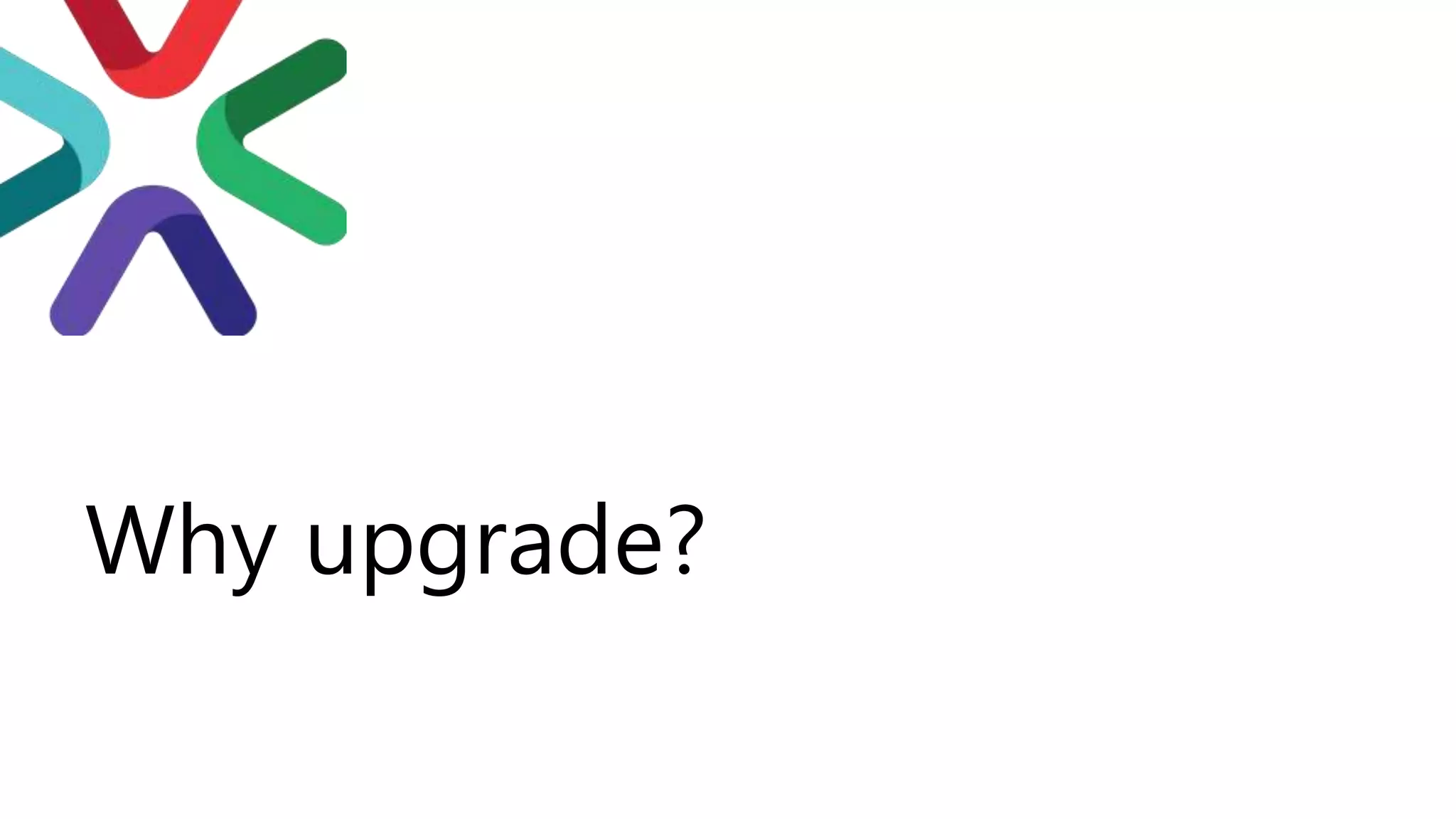Why upgrade?
 