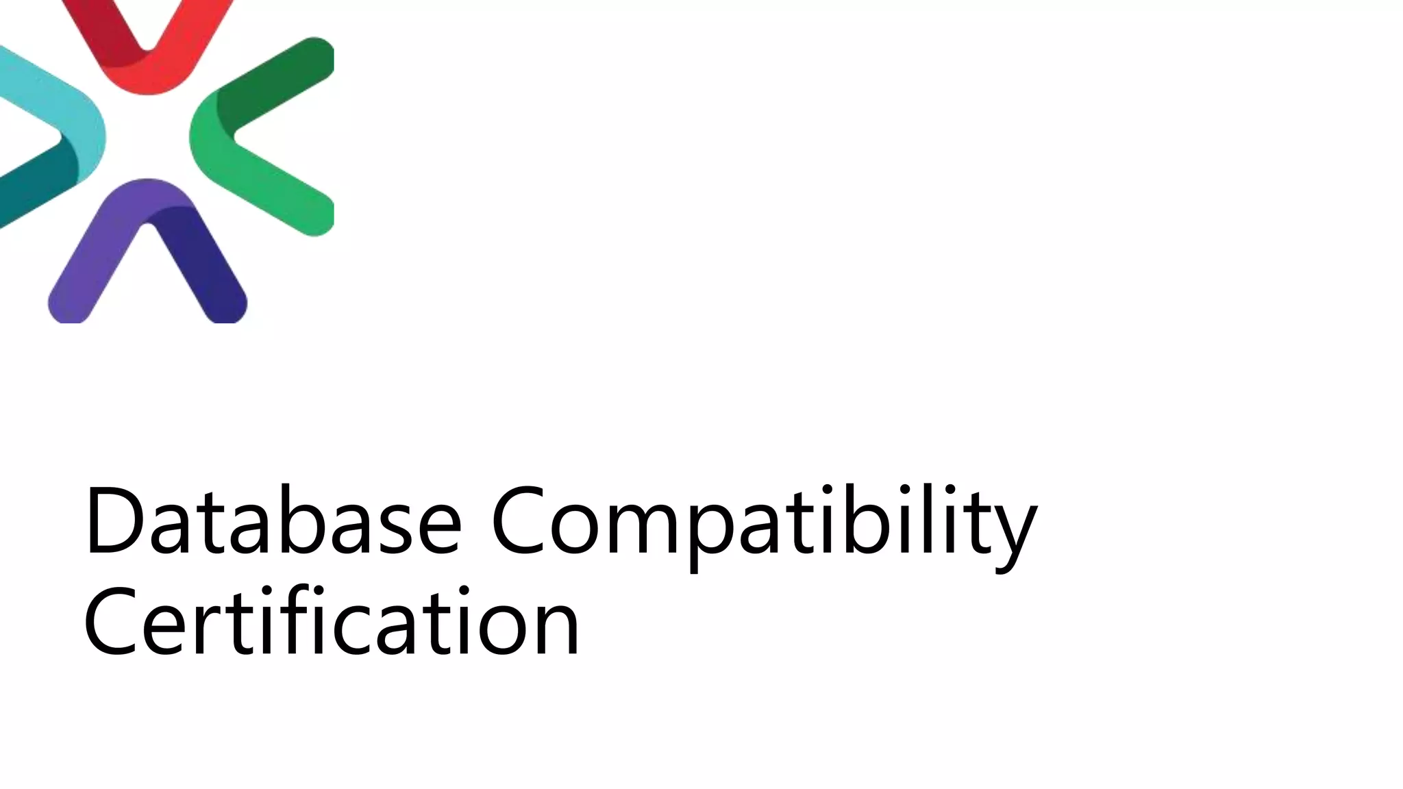 Database Compatibility
Certification
 