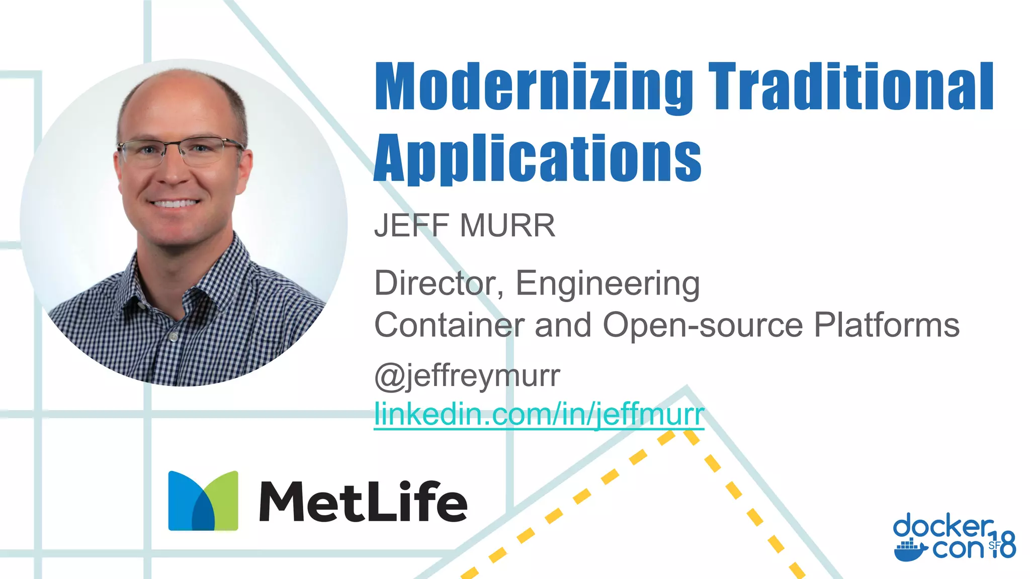 JEFF MURR
Director, Engineering
Container and Open-source Platforms
@jeffreymurr
linkedin.com/in/jeffmurr
Modernizing Traditional
Applications
 