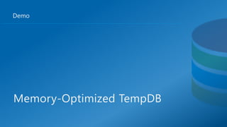Demo
Memory-Optimized TempDB
 