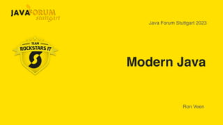 Modern Java
Ron Veen
Java Forum Stuttgart 2023
 