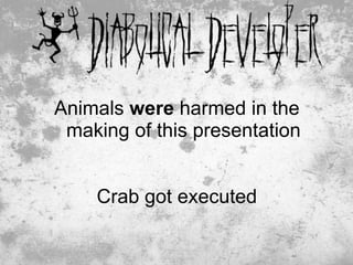 Animals were harmed in the
 making of this presentation


    Crab got executed

                           44
 