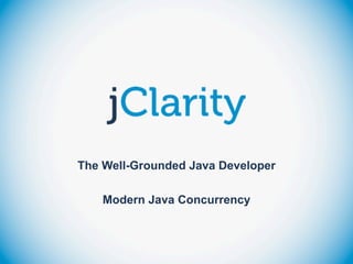 The Well-Grounded Java Developer

    Modern Java Concurrency
 