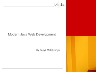 Modern Java Web DevelopmentBy Zenyk Matchyshyn