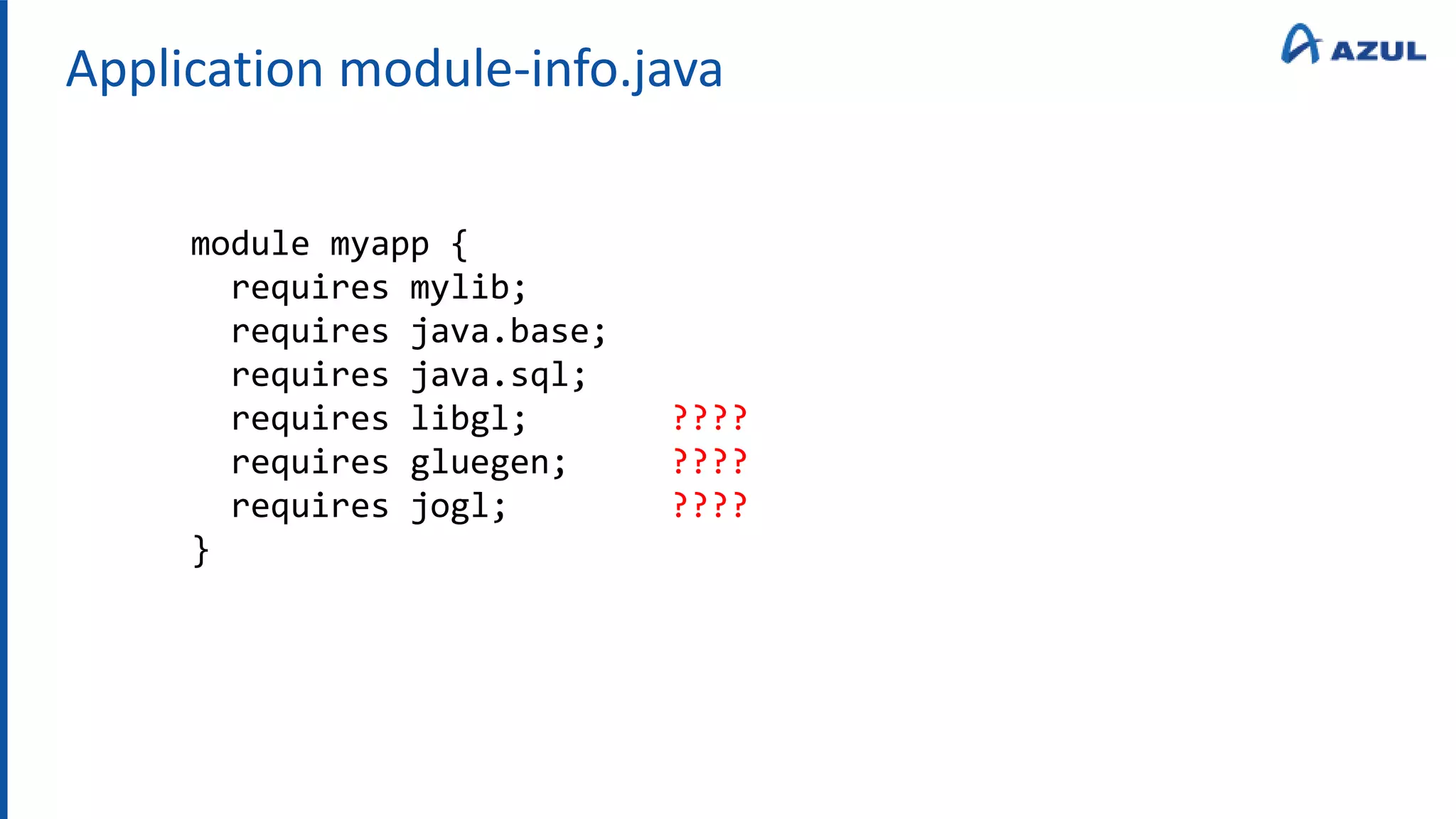 Application module-info.java
module myapp {
requires mylib;
requires java.base;
requires java.sql;
requires libgl; ????
requires gluegen; ????
requires jogl; ????
}
 