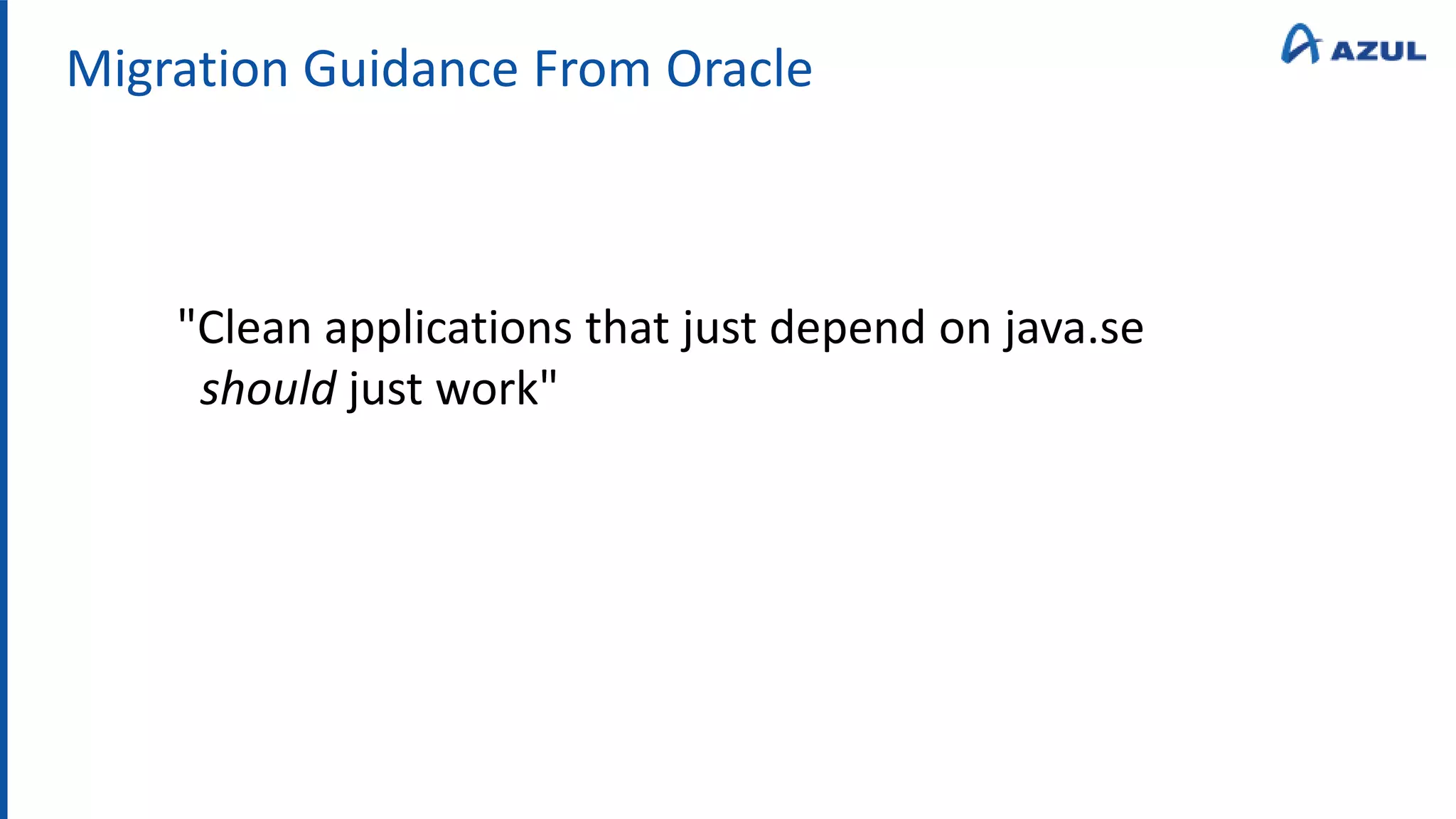 Migration Guidance From Oracle
"Clean applications that just depend on java.se
should just work"
 