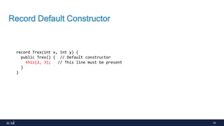 25
Record Default Constructor
record Trex(int x, int y) {
public Trex() { // Default constructor
this(2, 3); // This line must be present
}
}
 