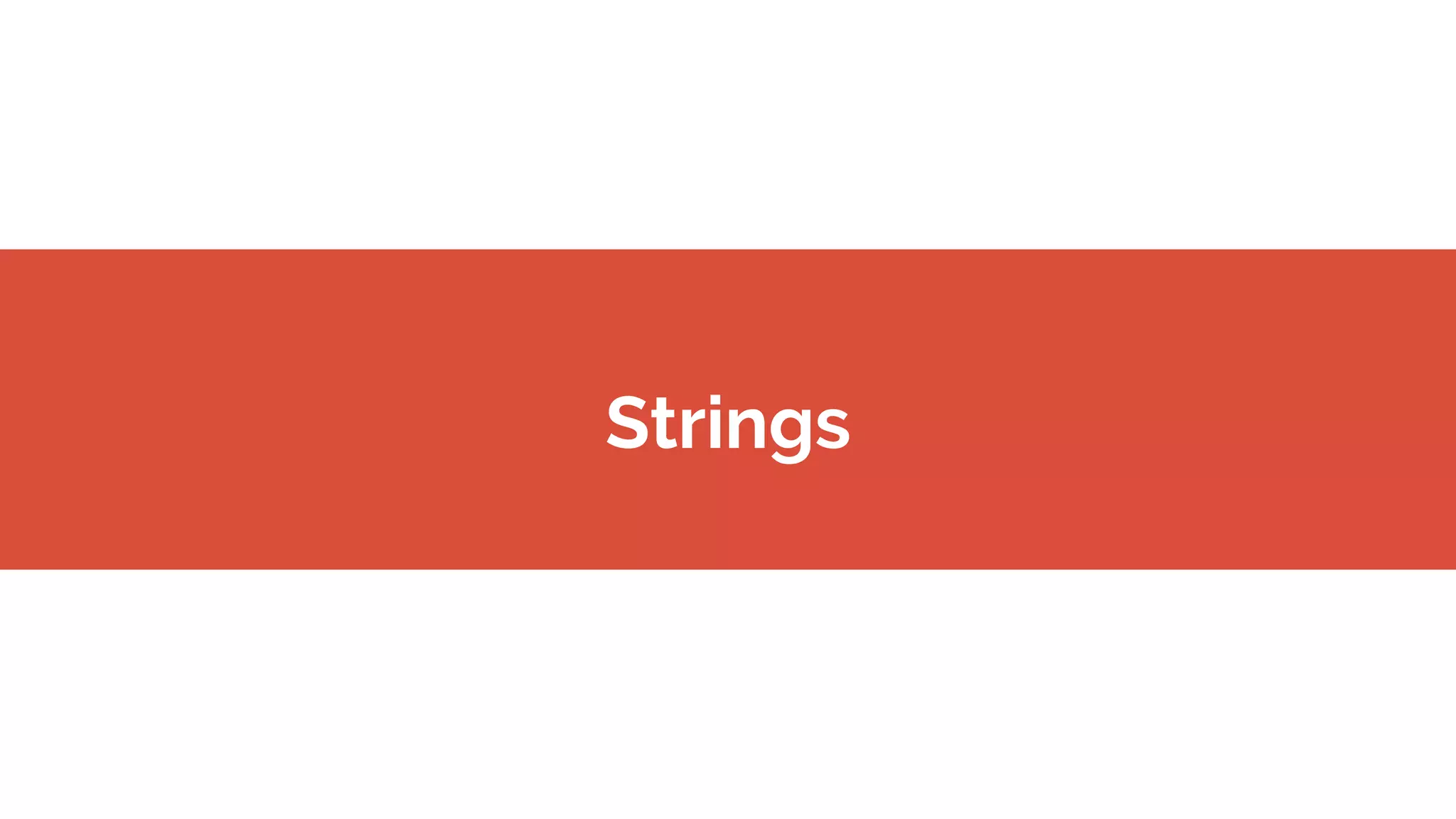 Strings
 