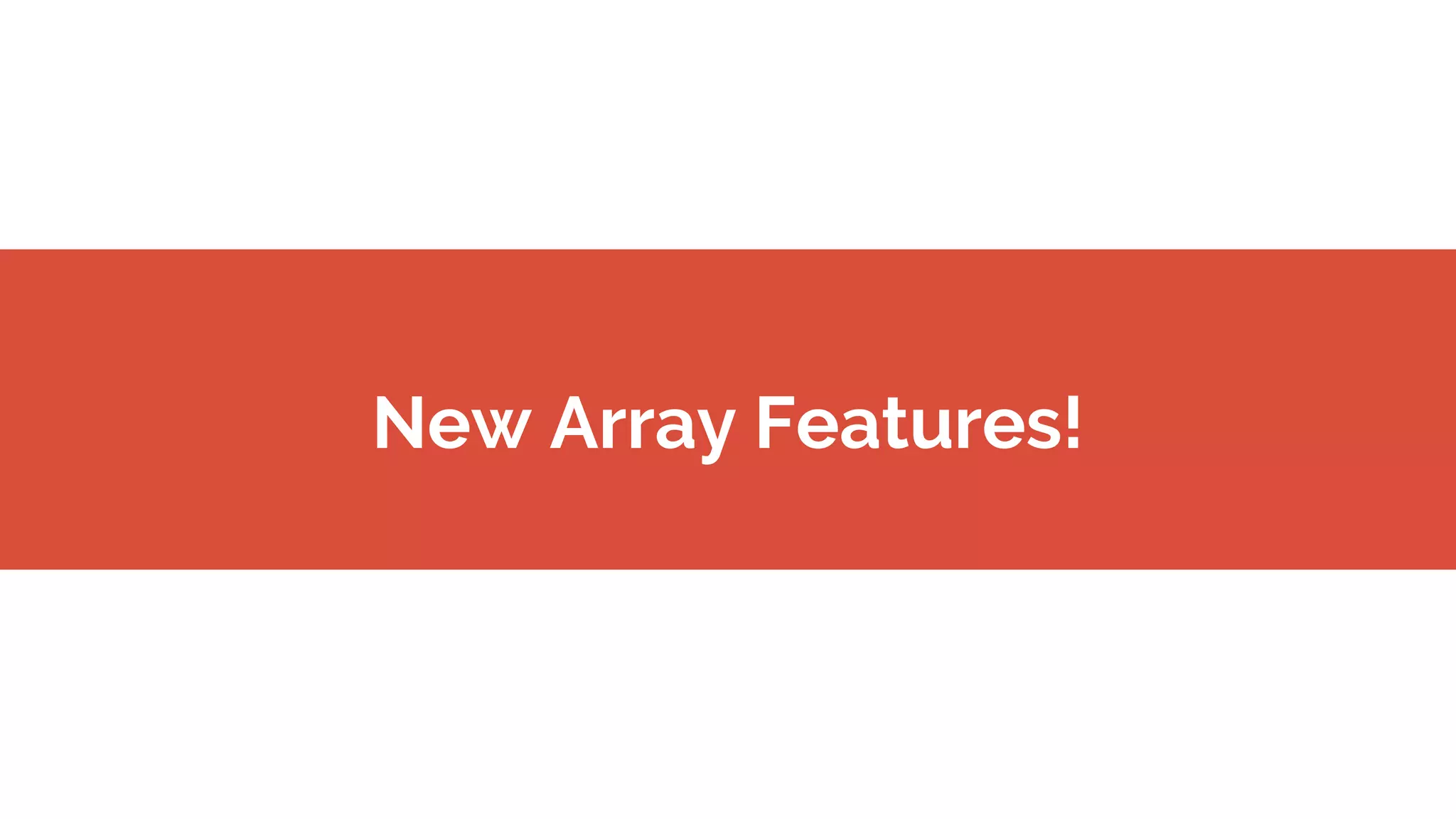 New Array Features!
 