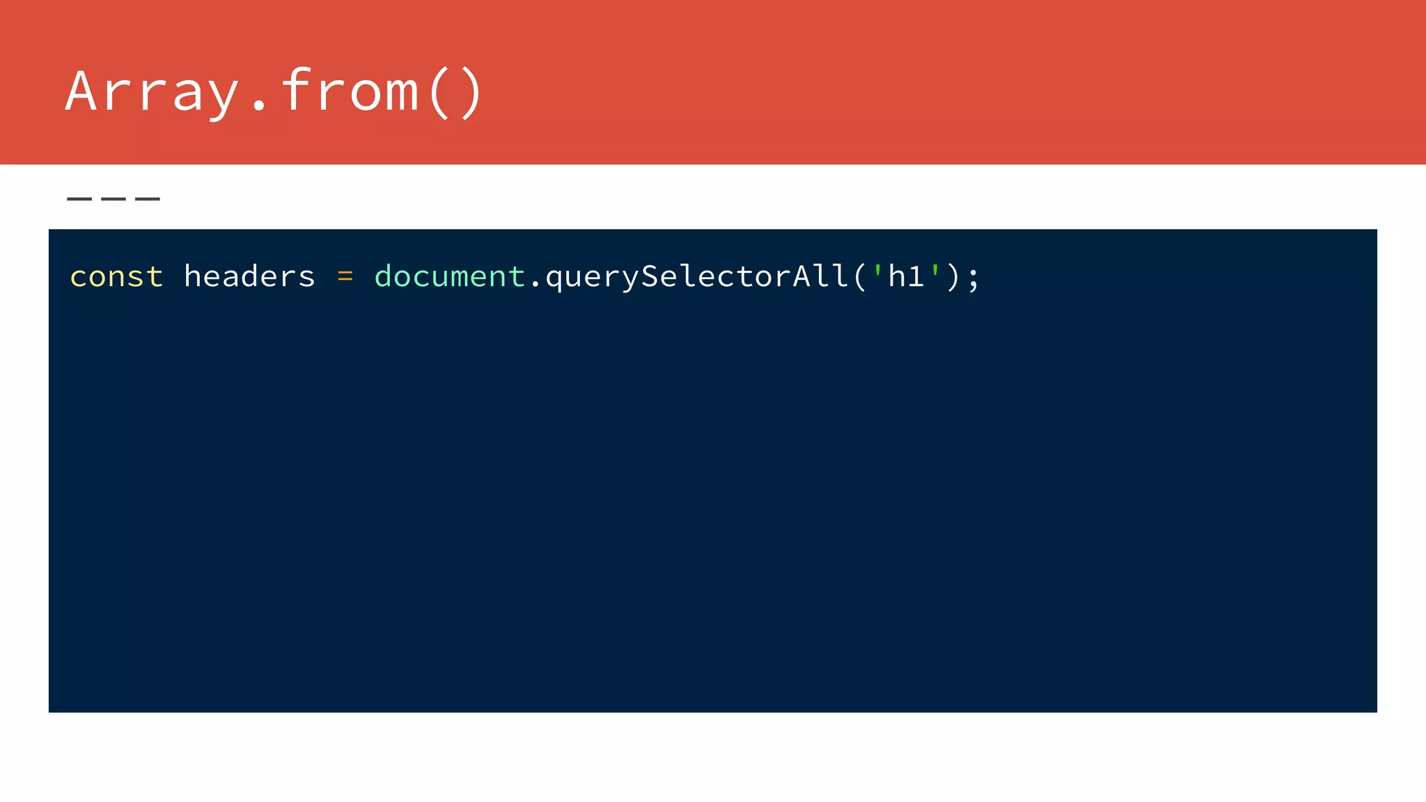 Array.from()
const headers = document.querySelectorAll('h1');
 