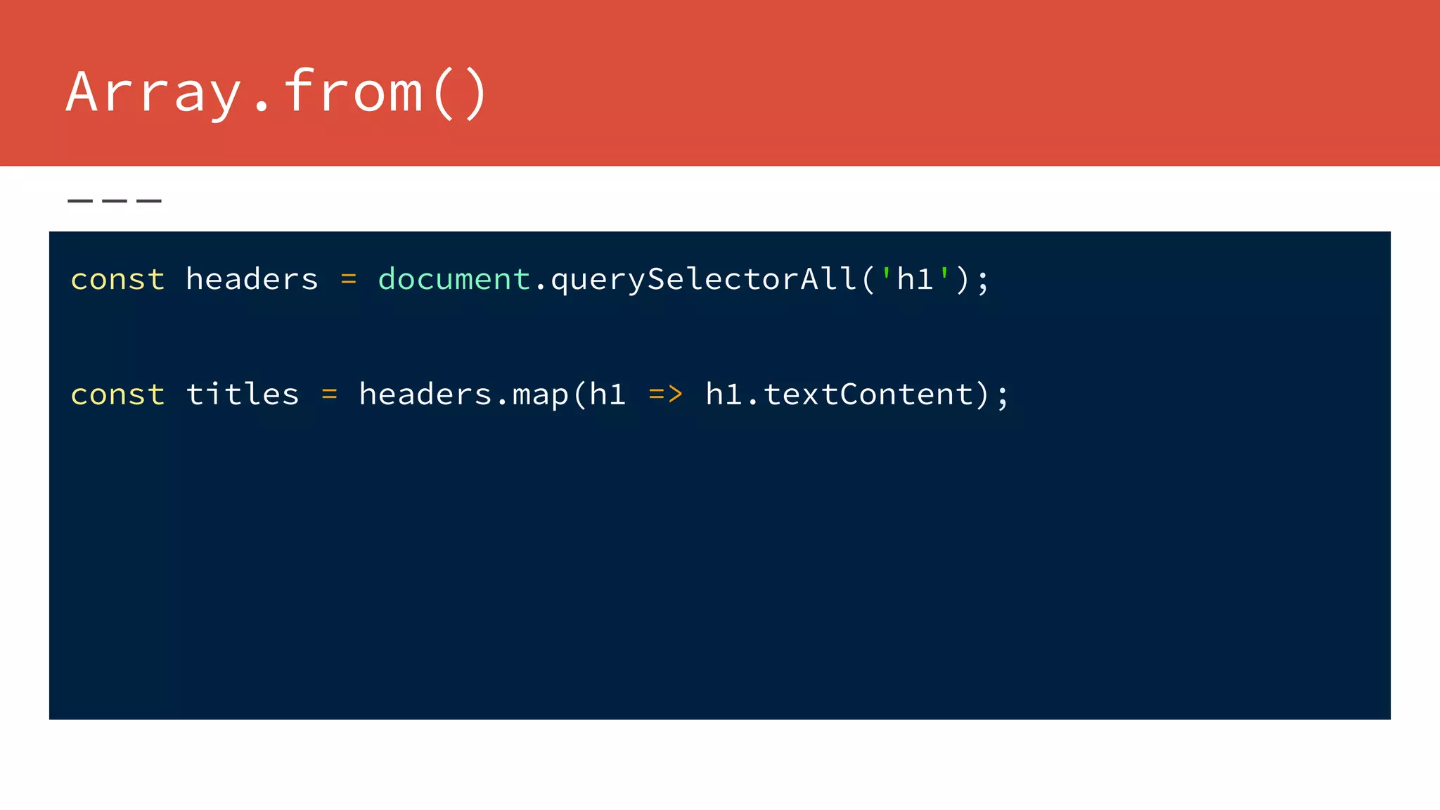 Array.from()
const headers = document.querySelectorAll('h1');
const titles = headers.map(h1 => h1.textContent);
 