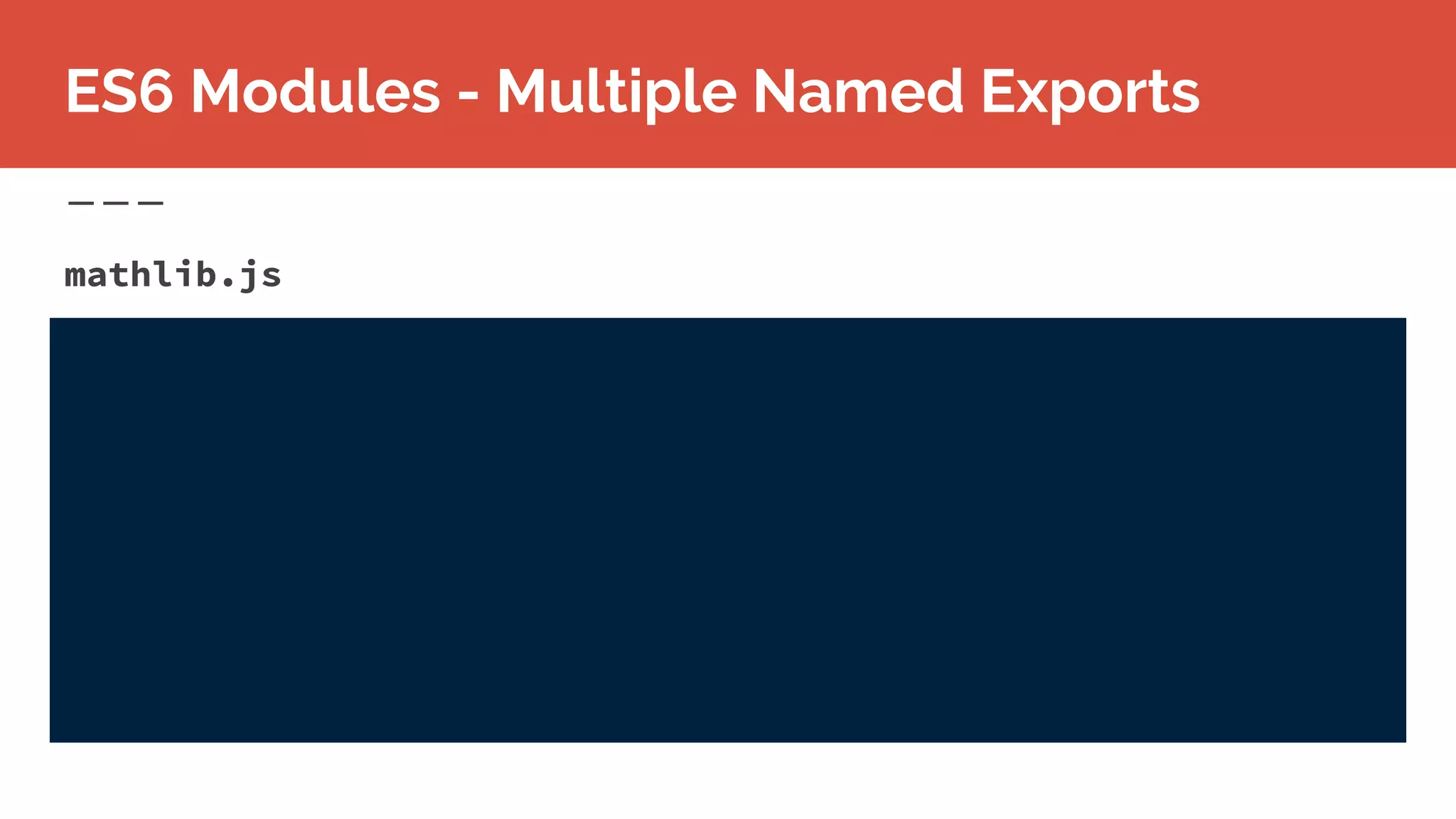 mathlib.js
ES6 Modules - Multiple Named Exports
 