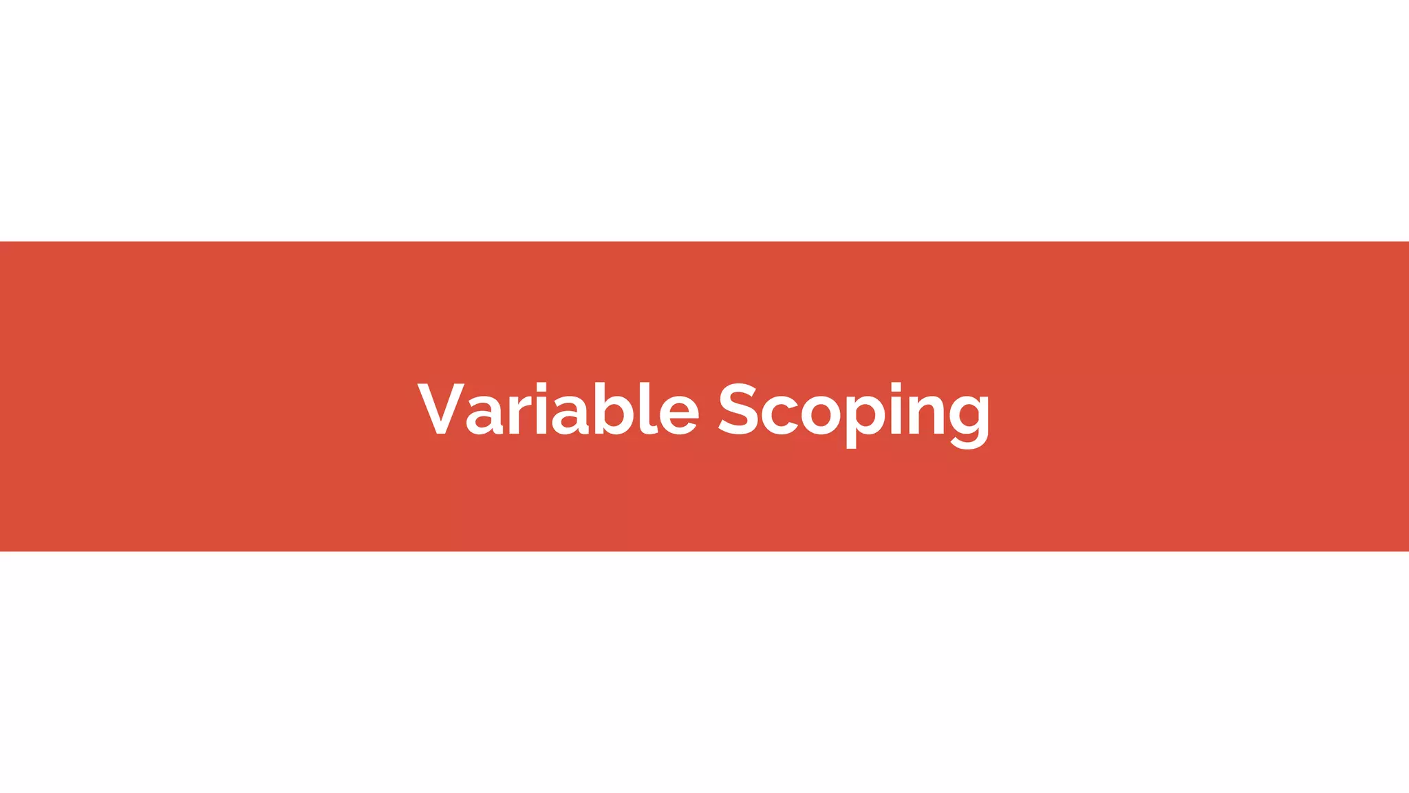 Variable Scoping
 