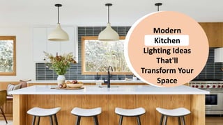 Modern
Kitchen
Lighting Ideas
That'll
Transform Your
Space
 