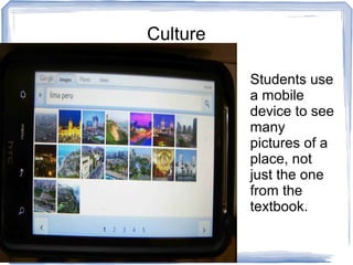 Culture
Students use
a mobile
device to see
many
pictures of a
place, not
just the one
from the
textbook.
 