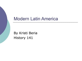 Modern Latin America By Kristi Beria History 141 