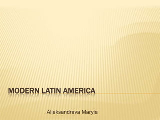 Modern Latin America AliaksandravaMaryia 