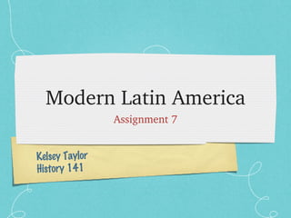 Modern Latin America ,[object Object],Kelsey Taylor History 141 