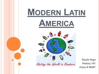 Modern Latin America Sayda Vega History 141 Class # 50587 