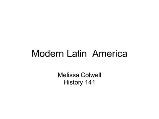 Modern Latin  America Melissa Colwell History 141 