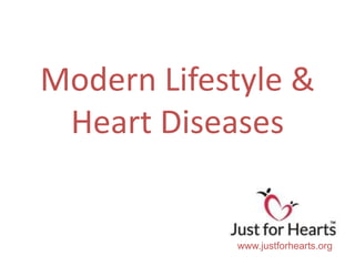 Modern Lifestyle &
 Heart Diseases


            www.justforhearts.org
 