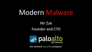 Modern Malware,[object Object],Nir Zuk,[object Object],Founder and CTO,[object Object]