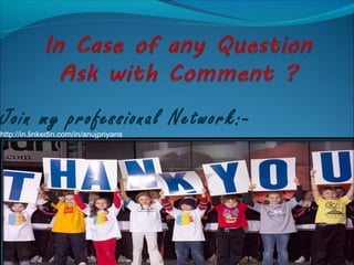 Join my professional Network:-
http://in.linkedin.com/in/anujpriyans
 