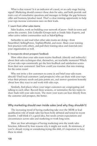 Logistics 
There is ALWAYS something that can be done better, or details that fall 
through the cracks. AV equipment like microphones, projectors, and slide 
clickers are sneaky details. For the sessions we had Heinz team members 
assigned to sessions to help the presenters and to watch the 15 minute clock. 
We also had a team at the front desk for check-in. 
Key takeaways—No detail is too small. Don’t assume anything. Use a 
white board to map every detail when designing the attendee experience. 
Make sure everyone has an assignment and they are empowered to solve 
problems. 
Reflection and follow up 
Events like these take a lot of planning and preparation. There are tons of 
moving parts and people involved. Get creative with new ideas for your field 
marketing event. With the right team, compelling content, unique format 
and logistics, you can build a meaningful connection with your intended 
audience. 
Eight requirements for a successful event strategy 
Those who have managed or executed any event—a seminar, a user 
conference, or an industry trade show—will know it involves a thousand 
details, lots of moving parts, and other thankless tactics that, together, lead 
to success. But if you focus on and have a strategy or plan for the following 
eight elements, you’re most of the way towards a successful event. 
1. Objectives 
What do you want out of the event? How (not what) will you 
measure? Why are you doing it or participating in it? These may seem like 
fundamental questions, but all too often companies engage in industry 
events because they feel like they have to, or (worse) because competitors 
are doing it or “we did it last year.” But if you can’t enumerate reasons and 
objectives for why you’re doing it now, you might be best served to move 
onto something else that will provide more direct value to the business and 
your sales/revenue objectives. 
2. Short-term and long-term success measures 
Depending on your sales cycle, you likely won’t be able to justify and 
measure final ROI from an event right away. So it’s important to define 
short-term and long-term success measures for your event. Short-term, 
for example, you might measure leads captured, meetings secured with 
103 
 
