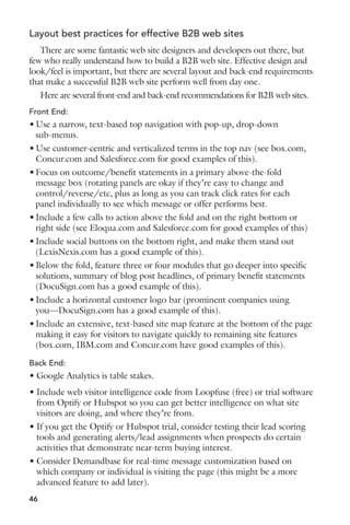time or don’t have access, keep one thing in mind. Focus on topics related 
to customer pain, problems, outcomes and objectives. Create less content 
about solutions directly. Most of your competitors are writing content about 
their solutions and those “most desirable” keywords. Fewer are creating 
content about the originating context your customers start with, and the 
outcomes they’re seeking. But these are the keywords your customers use 
most often. 
Listen to your customers 
What are they talking about? What topics are showing up more often on 
the discussion forums and conference agendas? These topics are more likely 
to be relevant right now. Create content for these topics before others get 
there, and as search volume increases you’re more likely to get a greater 
share of the traffic. 
Look at your data 
Notice any themes? Do you get more traffic or retweets when you write 
about one theme vs. another? Do certain posts generate a little less traffic 
but better quality visits and higher conversions via your lead forms? As you 
produce more and more content, your metrics will be a proxy of what’s 
working and what you should continue to create more of. 
Look at your competitors 
There are two ways to approach this. One, use their editorial calendar 
(implied based on what they’re creating themselves) to draft off of what’s 
working. Two, based on your insights from the above efforts, hit ‘em where 
they ain’t. 
Focus on your social relationships 
Social and SEO are becoming more and more intertwined. So it’s 
more important now than ever before to increase your social activity and 
following, but also increase interaction between your social networks and 
your content. Find those with high-influence followers and high Klout 
scores, and focus on driving more engagement with them. 
44 
 