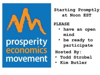 Starting Promptly
   at Noon EST
PLEASE
   • have an open
     mind
   • be ready to
     participate
 Hosted By:
 • Todd Strobel
 • Kim Butler
 