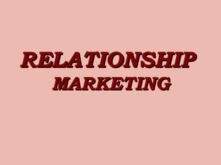 RELATIONSHIP
MARKETING

 