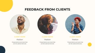 CLIENT NAME CLIENT NAME CLIENT NAME
Position Position Position
Presentations are tools that
can be used as lectures.
Presentations are tools that
can be used as lectures.
Presentations are tools that
can be used as lectures.
FEEDBACK FROM CLIENTS
 