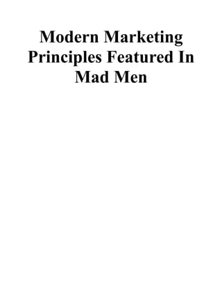 Modern Marketing
Principles Featured In
Mad Men
 