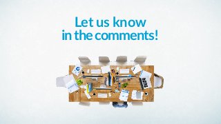 Let us know
inthecomments!
 