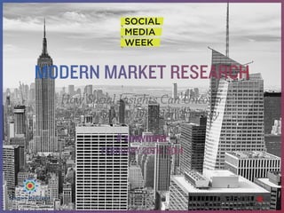 Modern Market Research
How Social Insights Can Uncover
the Consumer Decision Journey
# smwmmr
February 20th, 2014

 