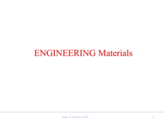 ENGINEERING Materials
Dept. of Chemistry, MIT 1
 