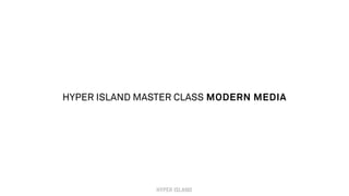 HYPER ISLAND MASTER CLASS MODERN MEDIA
 