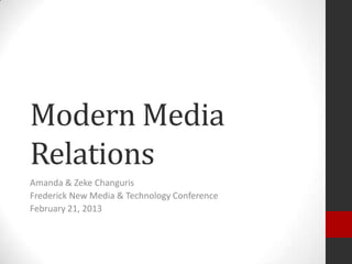 Modern Media
Relations
Amanda & Zeke Changuris
Frederick New Media & Technology Conference
February 21, 2013
 