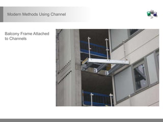 Balcony Frame Attached
to Channels
Modern Methods Using Channel
 