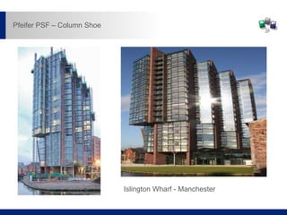 Islington Wharf - Manchester
Pfeifer PSF – Column Shoe
 