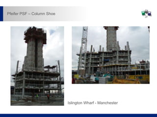 Islington Wharf - Manchester
Pfeifer PSF – Column Shoe
 