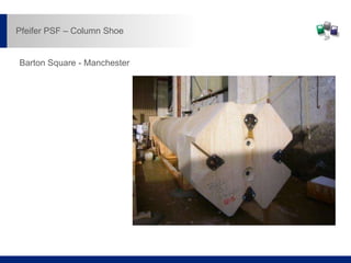 Barton Square - Manchester
Pfeifer PSF – Column Shoe
 