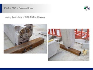 Jenny Lee Library, O.U. Milton Keynes
Pfeifer PSF – Column Shoe
 