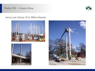 Jenny Lee Library, O.U. Milton Keynes
Pfeifer PSF – Column Shoe
 