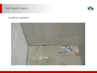 Landing in position
Stair Support Inserts
 