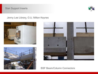 BSF Beam/Column Connectors
Jenny Lee Library, O.U. Milton Keynes
Stair Support Inserts
 